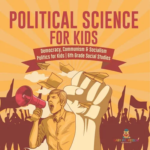 Political Science for Kids - Democracy, Communism & Socialism Politics for Kids 6th Grade Social Studies - Paperback