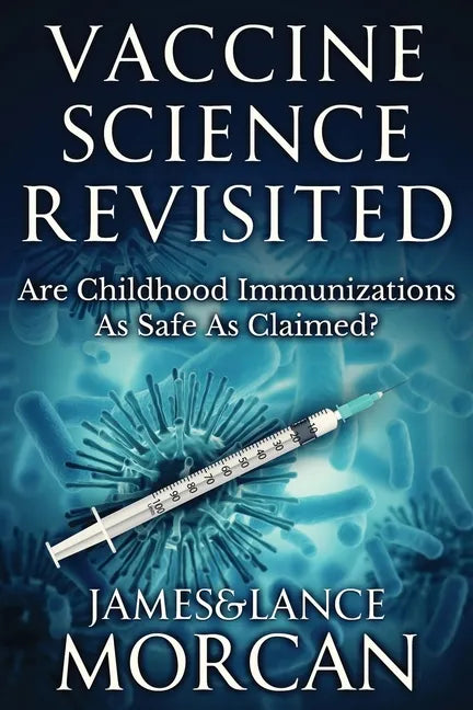 Vaccine Science Revisited: Are Childhood Immunizations As Safe As Claimed? - Paperback
