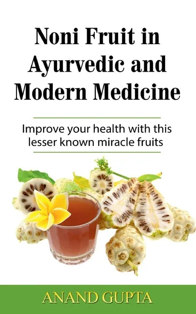 Noni Fruit in Ayurvedic and Modern Medicine: Improve your health with this lesser known miracle fruits - Paperback