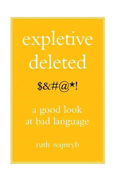 Expletive Deleted: Poda Good Look at Bad Language - Paperback