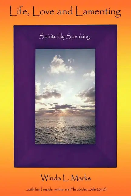 Life, Love and Lamenting: Spiritually Speaking - Paperback