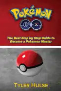 Pokemon Go: The best Step by Step Guide to become a Pokemon Master: (Tips, Tricks, Walkthrough, Strategies, secrets, tips) - Paperback