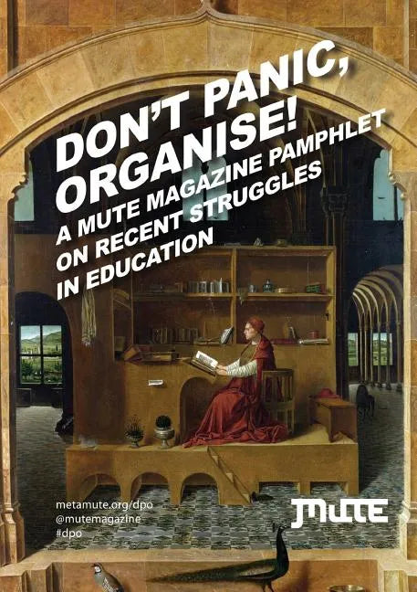 Don't Panic, Organise! a Mute Magazine Pamphlet on Recent Struggles in Education - Paperback