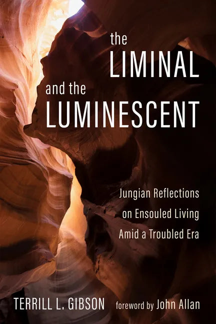 The Liminal and the Luminescent: Jungian Reflections on Ensouled Living Amid a Troubled Era - Paperback