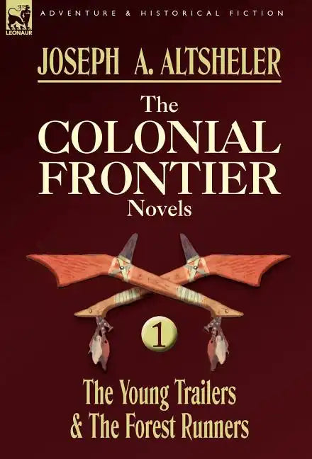 The Colonial Frontier Novels: 1-The Young Trailers & the Forest Runners - Hardcover