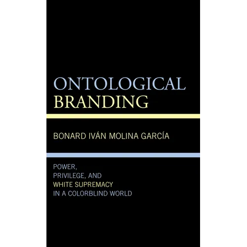 Ontological Branding: Power, Privilege, and White Supremacy in a Colorblind World - Paperback