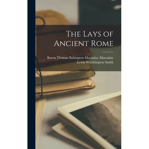 The Lays of Ancient Rome - Hardcover