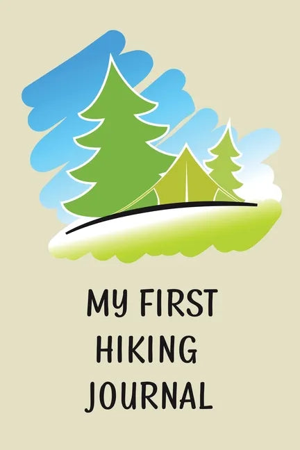 My First Hiking Journal: Prompted Hiking Log Book for Children, Kids Backpacking Notebook, Write-In Prompts For Trail Details, Location, Weathe - Paperback