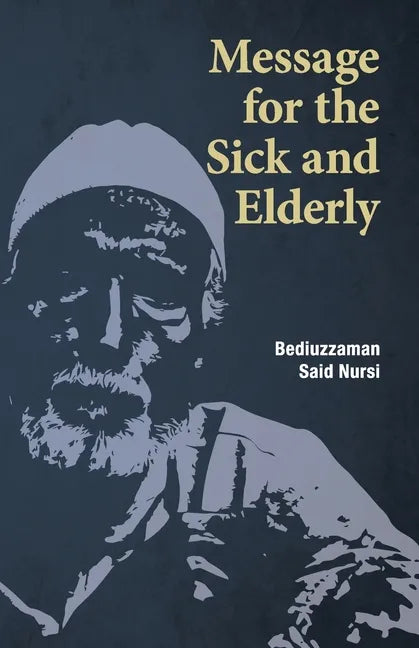 Message for the Sick and Elderly: The 25th and 26th Flash from the Risale-i Nur Flashes Collection - Paperback
