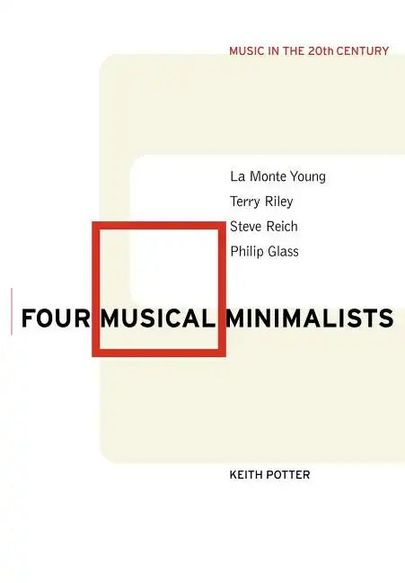 Four Musical Minimalists: La Monte Young, Terry Riley, Steve Reich, Philip Glass - Paperback