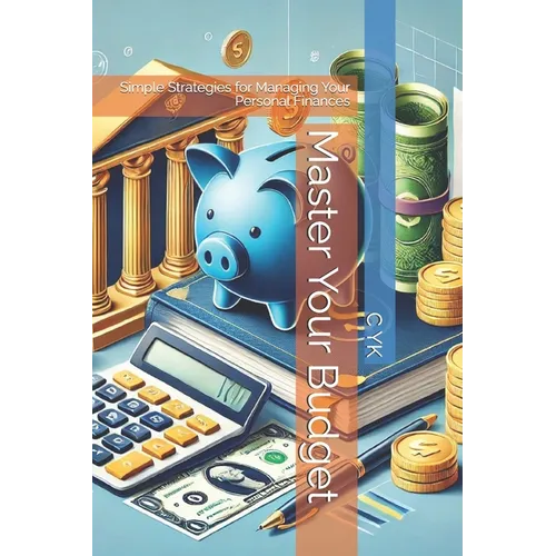 Master Your Budget: Simple Strategies for Managing Your Personal Finances - Paperback