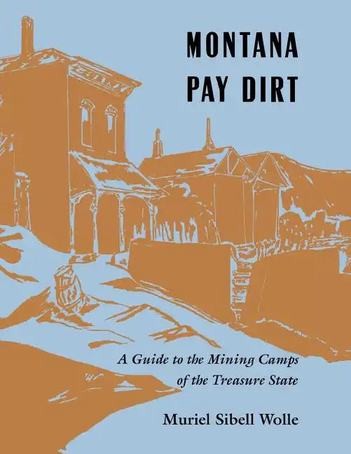 Montana Pay Dirt: Guide To Mining Camps Of Treasure State - Paperback