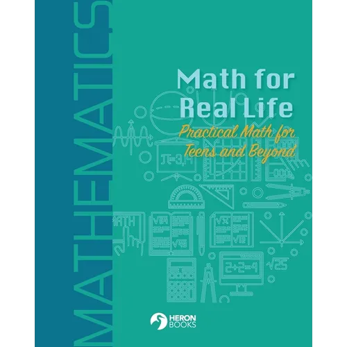 Math for Real Life: Practical Math for Teens and Beyond - Paperback