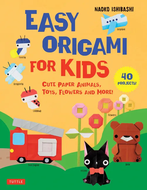 Easy Origami for Kids: Cute Paper Animals, Toys, Flowers and More! (40 Projects) - Paperback