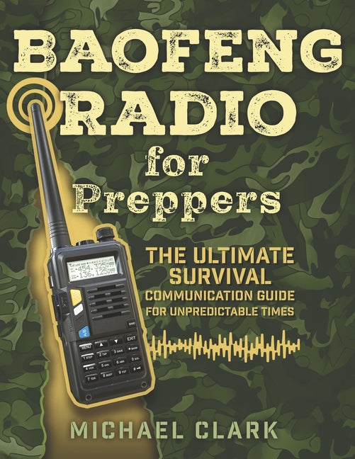 Baofeng Radio for Preppers: The Ultimate Survival Communication Guide for Unpredictable Times - Paperback