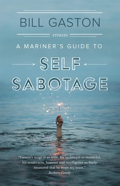 A Mariner's Guide to Self Sabotage: Stories - Paperback
