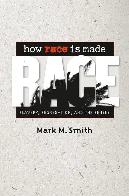 How Race Is Made: Slavery, Segregation, and the Senses - Paperback