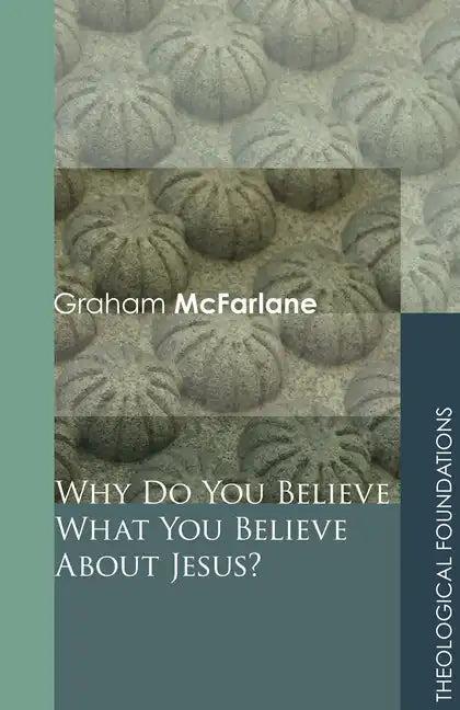 Why Do You Believe What You Believe about Jesus? - Paperback