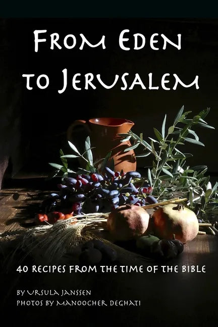 From Eden to Jerusalem: 40 Recipes from the Time of the Bible - Paperback