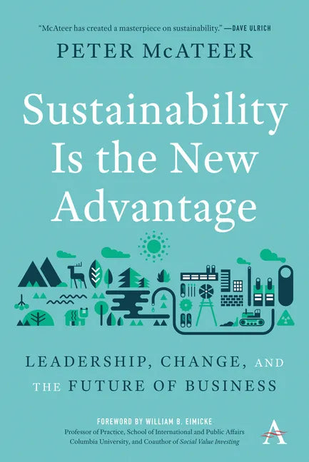 Sustainability Is the New Advantage: Leadership, Change, and the Future of Business - Hardcover