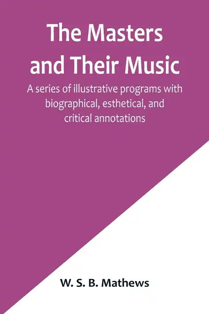 The Masters and Their Music; A series of illustrative programs with biographical, esthetical, and critical annotations - Paperback