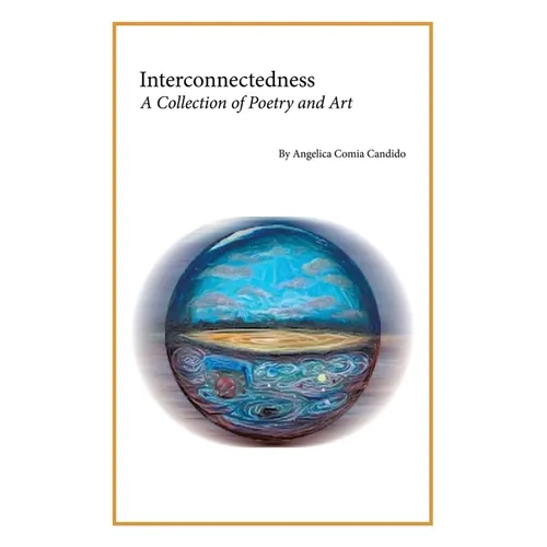 Interconnectedness: A Collection of Poetry and Art - Paperback