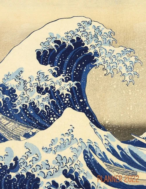 The Great Wave Planner 2022: Katsushika Hokusai Painting Artistic Year Agenda: for Appointments or Work - Paperback