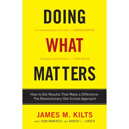 Doing What Matters: How to Get Results That Make a Difference--The Revolutionary Old-School Approach - Paperback