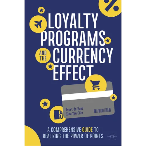 Loyalty Programs and the Currency Effect: A Comprehensive Guide to Realizing the Power of Points - Hardcover