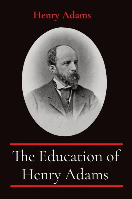 The Education of Henry Adams: Annotated - Paperback