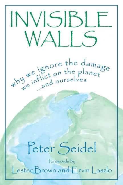 Invisible Walls: Why We Ignore the Damage We Inflict on the Planet--And Ourselves - Hardcover
