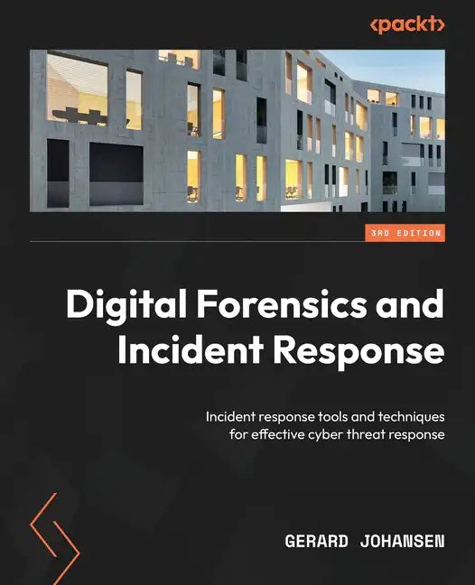 Digital Forensics and Incident Response - Third Edition: Incident response tools and techniques for effective cyber threat response - Paperback