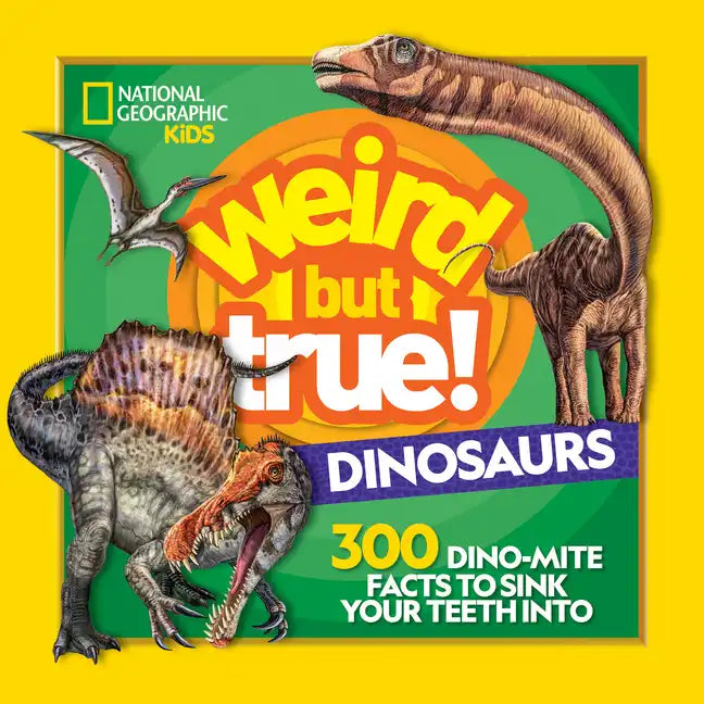 Weird But True! Dinosaurs: 300 Dino-Mite Facts to Sink Your Teeth Into - Paperback