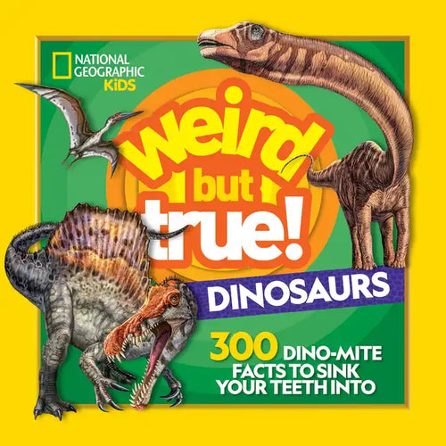 Weird But True! Dinosaurs: 300 Dino-Mite Facts to Sink Your Teeth Into - Paperback