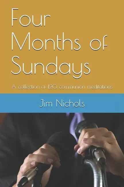 Four Months of Sundays: A collection of 120 communion meditations - Paperback