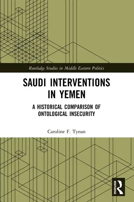 Saudi Interventions in Yemen: A Historical Comparison of Ontological Insecurity - Paperback