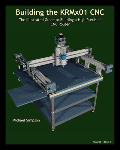 Building the KRMX01 CNC: The Illustrated Guide to Building a High Precision CNC - Paperback