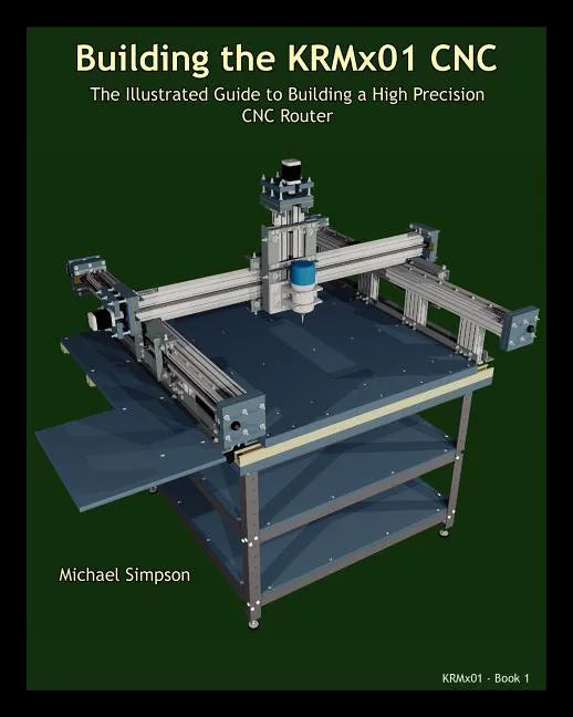 Building the KRMX01 CNC: The Illustrated Guide to Building a High Precision CNC - Paperback