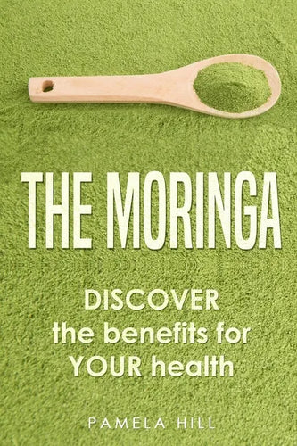 The Moringa: DISCOVER the benefits for YOUR health - Paperback