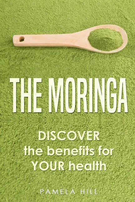 The Moringa: DISCOVER the benefits for YOUR health - Paperback