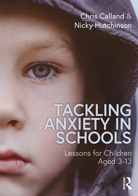 Tackling Anxiety in Schools: Lessons for Children Aged 3-13 - Paperback