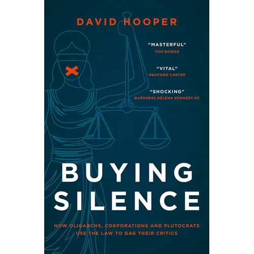 Buying Silence: How Oligarchs, Corporations and Plutocrats Use the Law to Gag Their Critics - Hardcover