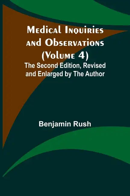 Medical Inquiries and Observations (Volume 4); The Second Edition, Revised and Enlarged by the Author - Paperback