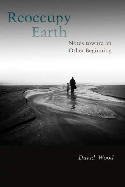 Reoccupy Earth: Notes Toward an Other Beginning - Paperback
