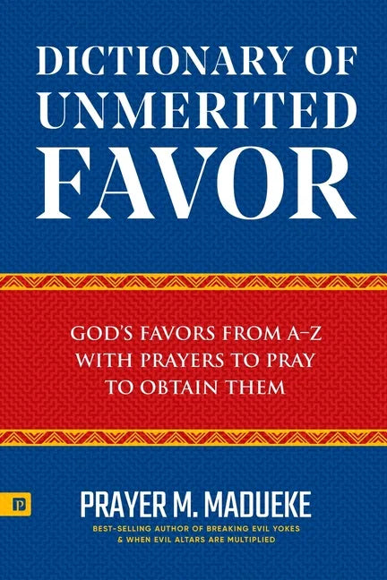 Dictionary of Unmerited Favor: God's Favors from A-Z With Prayers to Pray to Obtain Them - Paperback