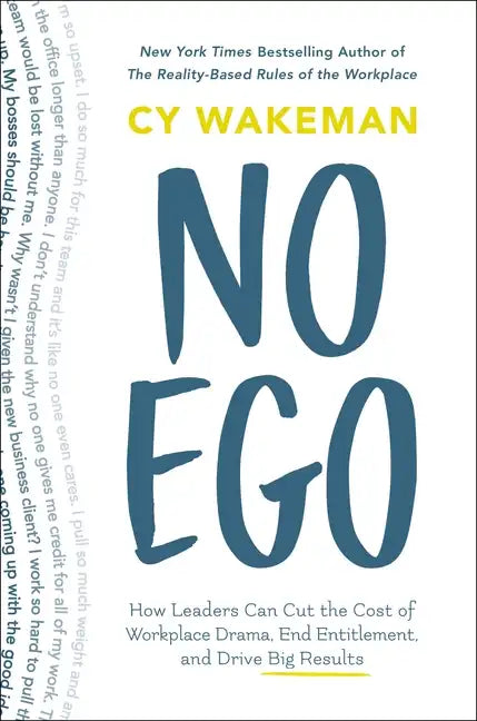 No Ego: How Leaders Can Cut the Cost of Workplace Drama, End Entitlement, and Drive Big Results - Hardcover