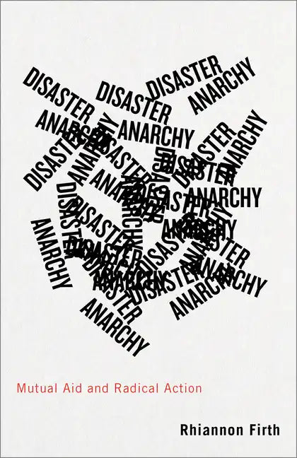 Disaster Anarchy: Mutual Aid and Radical Action - Hardcover