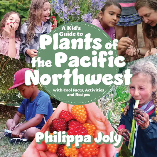 A Kid's Guide to Plants of the Pacific Northwest: With Cool Facts, Activities and Recipes - Paperback
