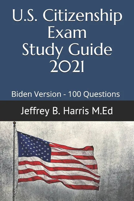 US Citizenship Exam Study Guide 2021: Biden Version 100 Questions - Paperback