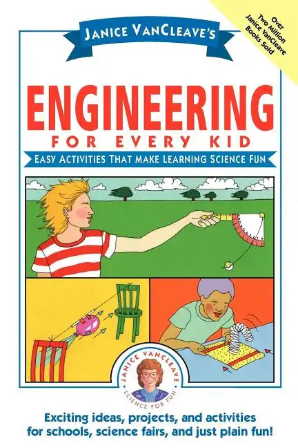 Janice Vancleave's Engineering for Every Kid: Easy Activities That Make Learning Science Fun - Paperback